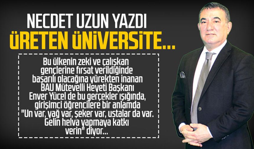 Necdet Uzun yazdı: Üreten üniversite...