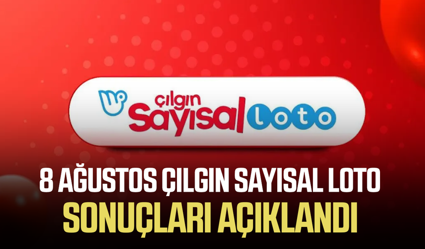 8 Ağustos Çılgın Sayısal Loto sonuçları açıklandı