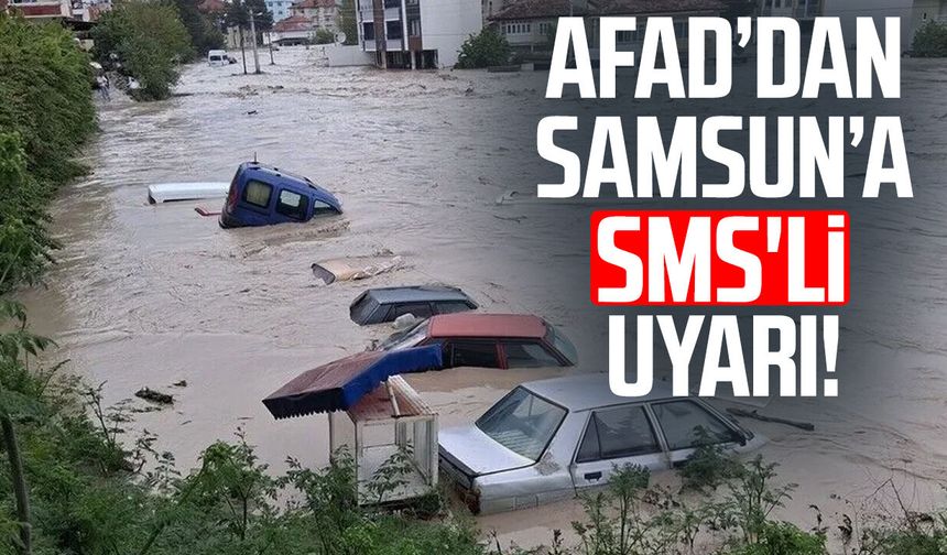 AFAD’dan Samsun’a SMS'li sel ve heyelan uyarısı!