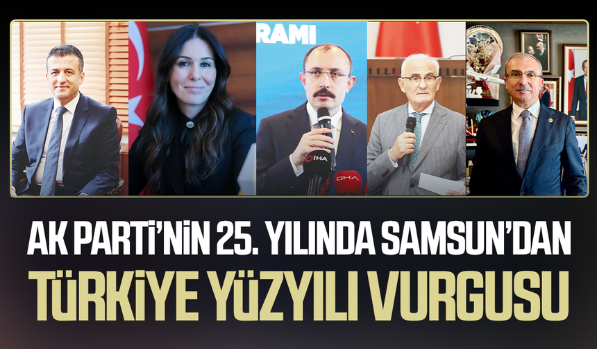 AK Parti’nin 25. yılında Samsun’dan Türkiye Yüzyılı vurgusu