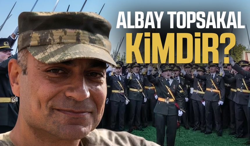 Albay Topsakal kimdir? Hakkında yeni karar verildi