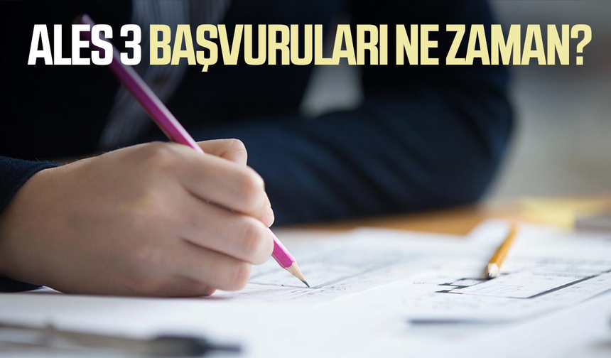 ALES 3 başvuruları ne zaman? 2026 ALES 3 tarihi