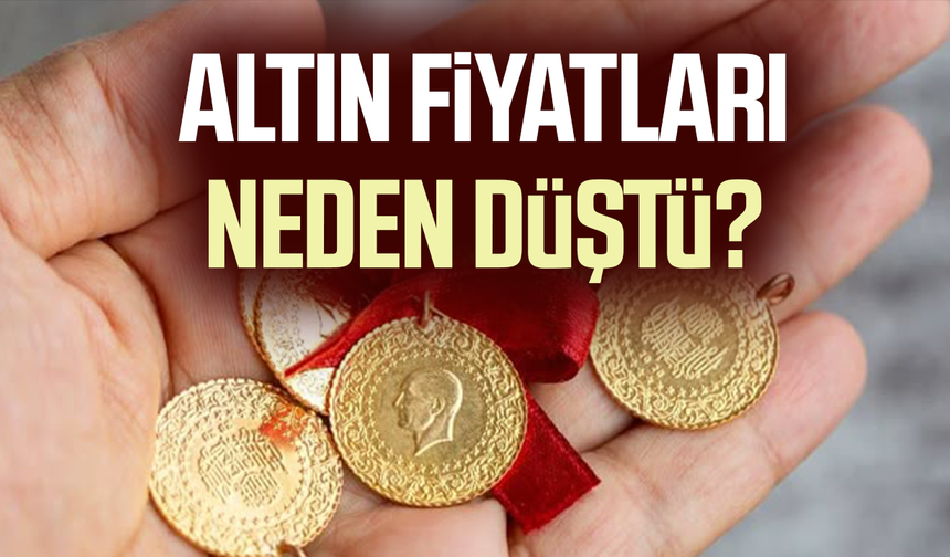 Altın fiyatları neden düştü? İşte nedeni