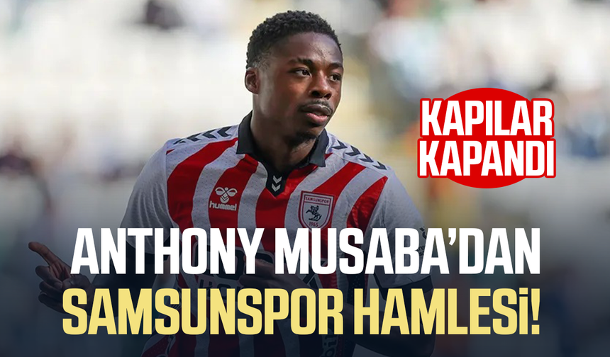 Anthony Musaba'dan Samsunspor hamlesi! Kapılar kapandı