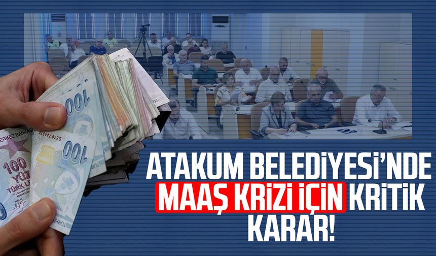Atakum Belediyesi'nde maaş krizi için kritik karar!