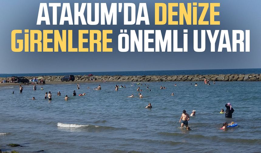 Atakum'da denize girenlere önemli uyarı