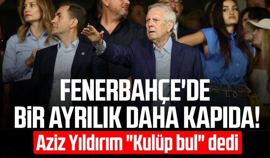 Fenerbahçe'de bir ayrılık daha kapıda