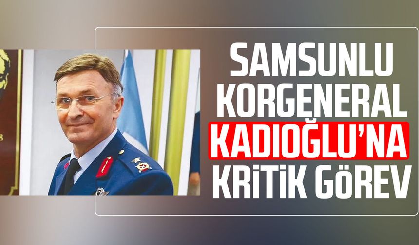 Samsunlu Korgeneral Yaşar Kadıoğlu Hava Kuvvetleri Başkanı oldu