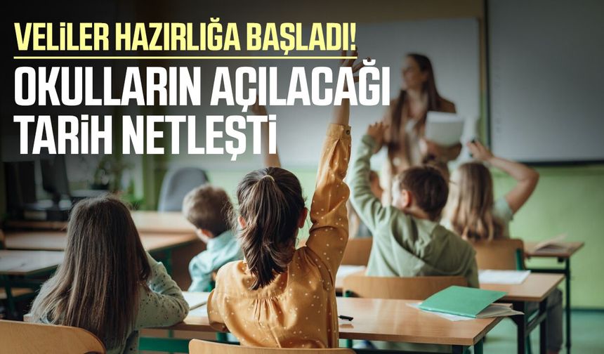 Okulların açılmasına ne kadar kaldı? İşte gün gün takvim
