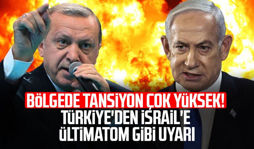 Bölgede tansiyon çok yüksek! Türkiye'den İsrail'e ültimatom gibi uyarı