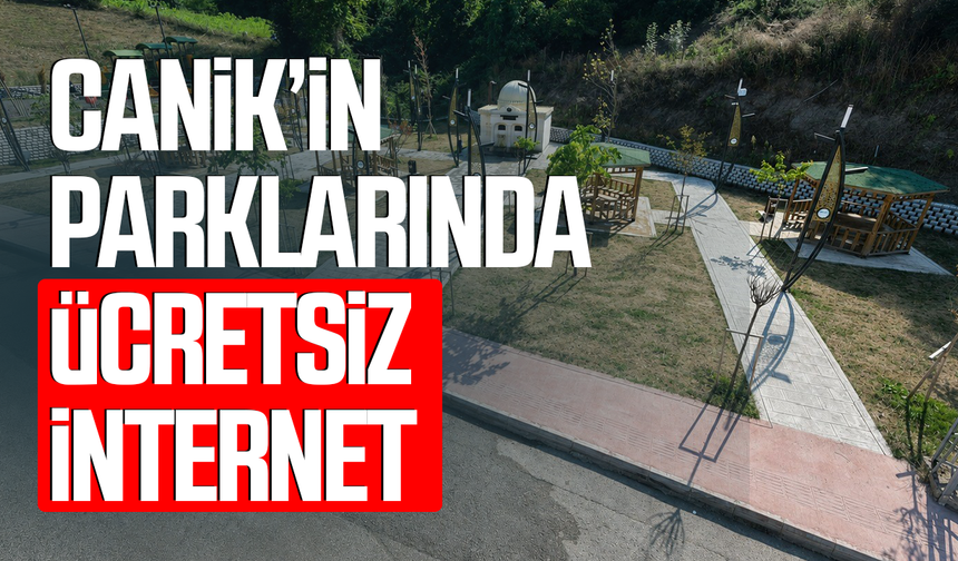 Canik’in güvenli parklarında internet artık ücretsiz!