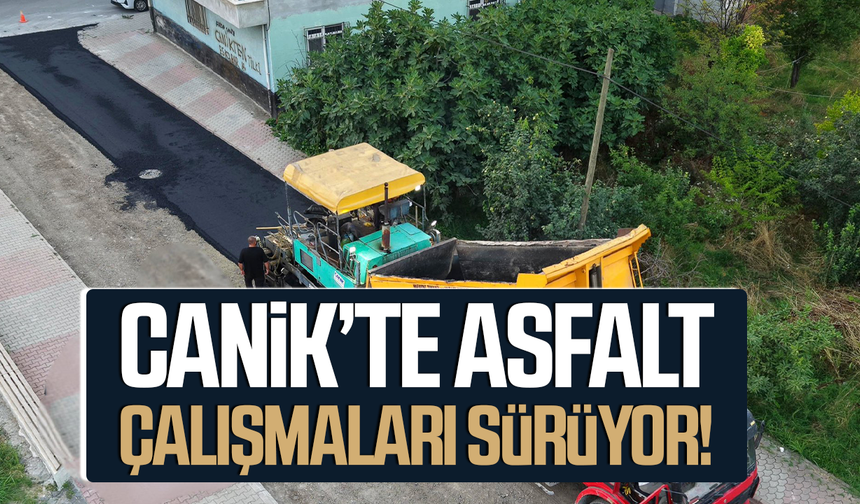 Canik’te asfalt çalışmaları sürüyor!