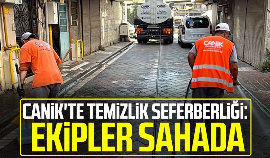 Canik'te temizlik seferberliği: Ekipler görev başında