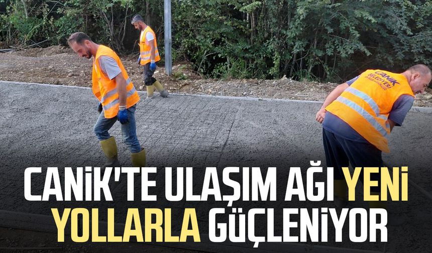 Canik'te ulaşım ağı yeni yollarla güçleniyor