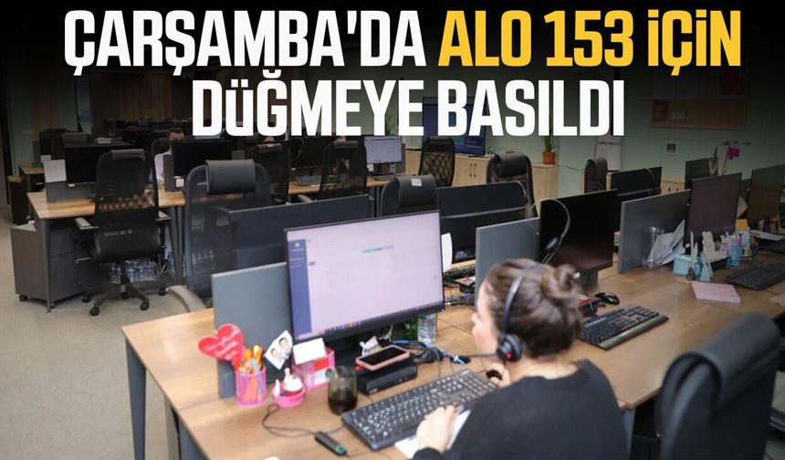 Çarşamba'ya modern Alo 153 merkezi kuruluyor