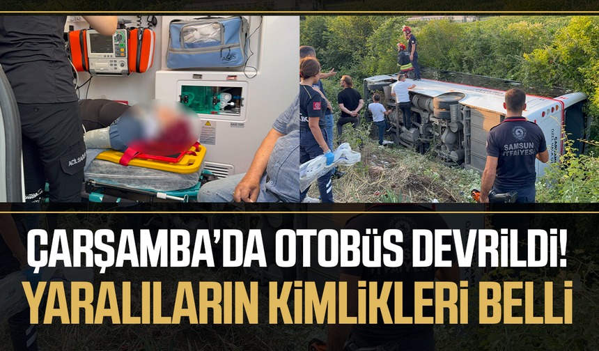 Çarşamba'da otobüs devrildi! Yaralıların isimleri belli oldu