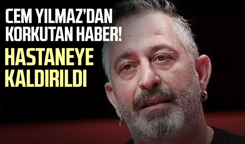 Cem Yılmaz’dan sevenlerini endişelendiren haber
