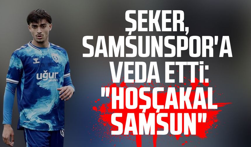 Deniz Şeker'den Samsunspor'a duygusal veda!