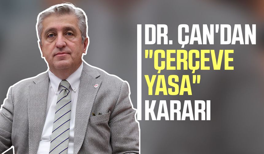 Yeni Parti Samsun Milletvekili Dr. Murat Çan'dan "çerçeve yasa" kararı