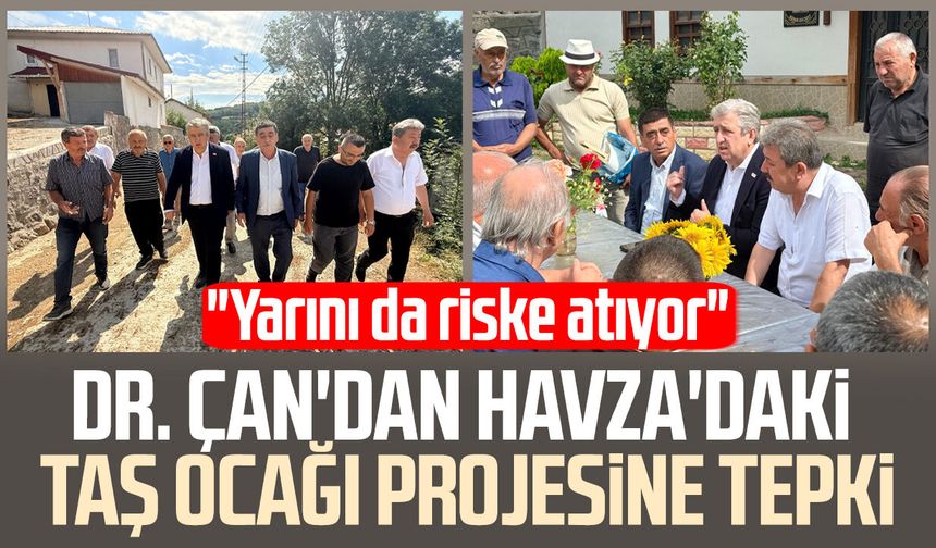 Dr. Murat Çan'dan Havza'daki taş ocağı projesine tepki