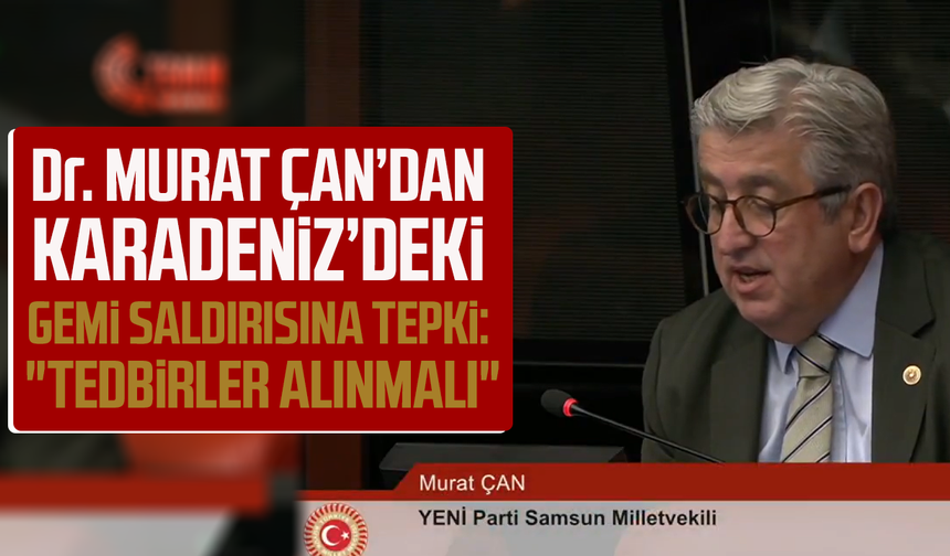 Dr. Murat Çan'dan Karadeniz'deki gemi saldırısına tepki: "Tedbirler alınmalı"
