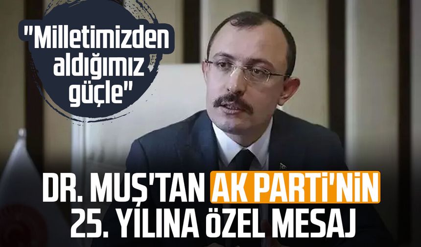 Dr. Mehmet Muş'tan AK Parti'nin 25. yılına özel mesaj