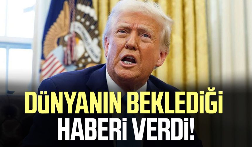 Trump dünyanın beklediği haberi verdi!