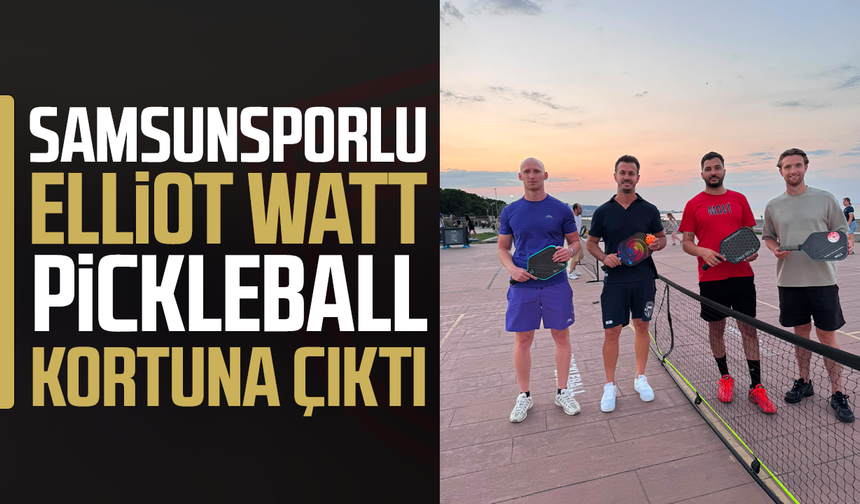 Samsunsporlu Elliot Watt pickleball kortuna çıktı