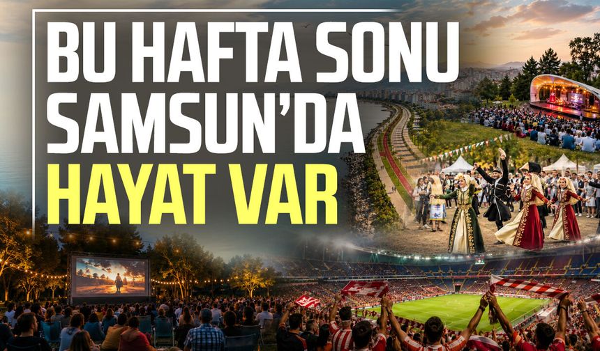 Şehri keşfetme zamanı: Samsun’da hafta sonu rehberi