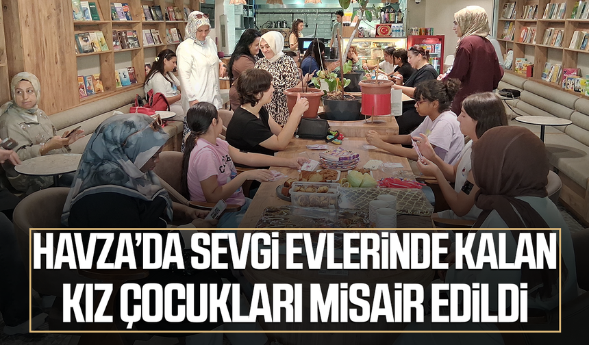 Havza'da Sevgi Evlerinde kalan kız çocukları misafir edildi - samsungazetesi.com