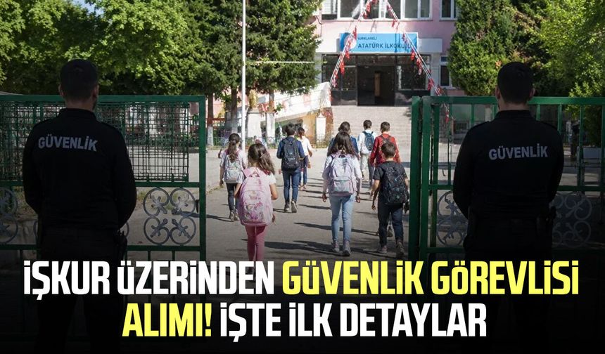 Okullar açılmadan yeni adım! Güvenlik personeli alınacak
