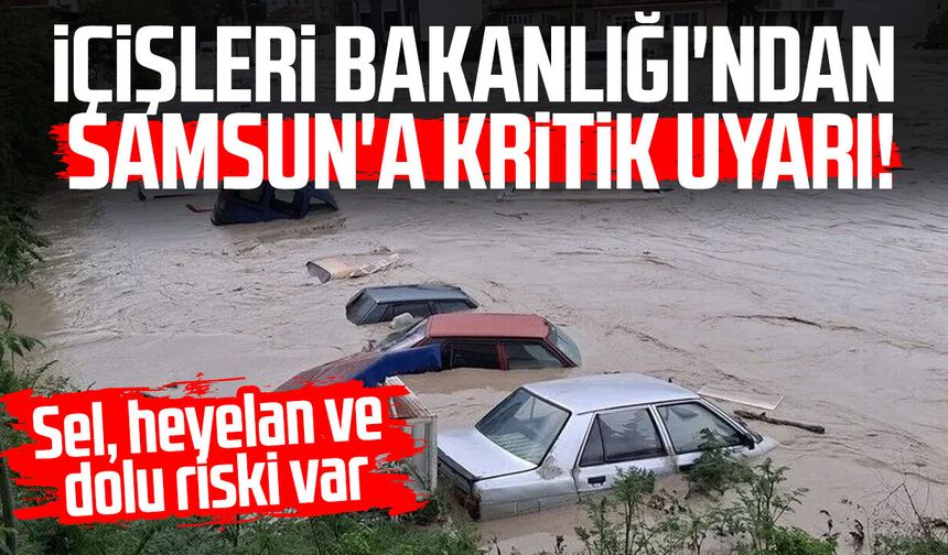 İçişleri Bakanlığı'ndan Samsun'a sarı kodlu uyarı! Sağanak etkili olacak