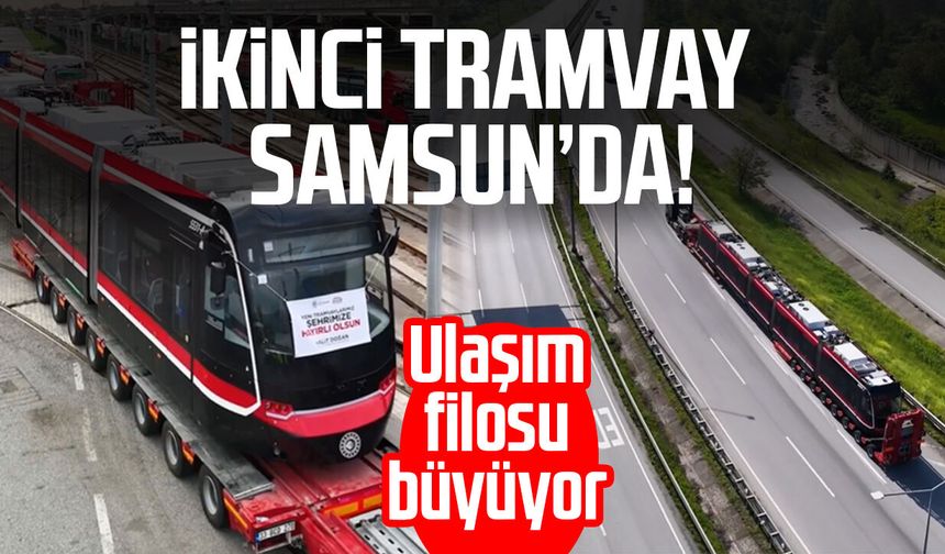 Yeni tramvay Samsun’a ulaştı! Ulaşım filosu büyüyor