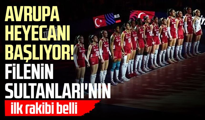 Avrupa heyecanı başlıyor! Filenin Sultanları'nın ilk rakibi belli