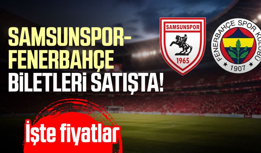 Samsunspor-Fenerbahçe biletleri satışta! İşte fiyatlar