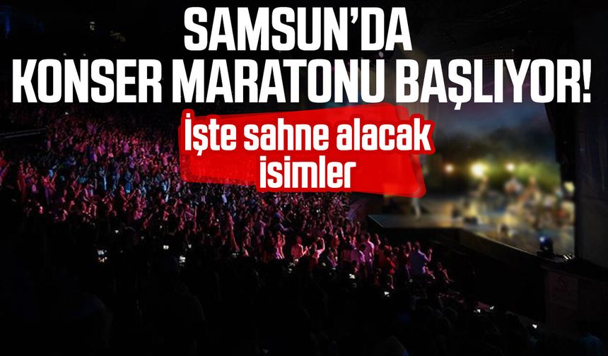 Samsun konserleri ne zaman? İşte tarih tarih etkinlikler - samsungazetesi.com