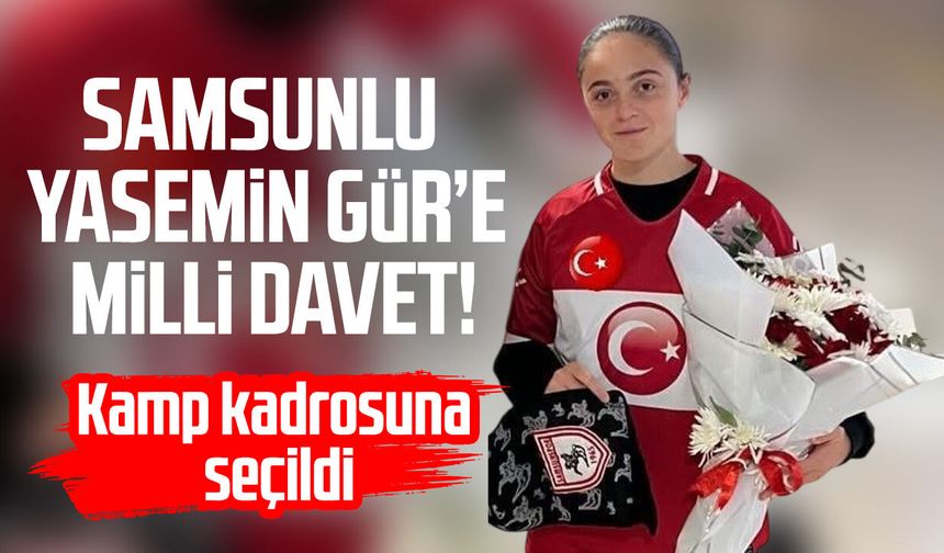 Samsunlu Yasemin Gür’e milli davet!