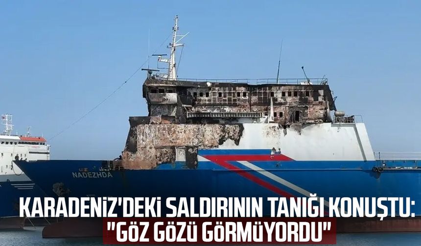 Karadeniz'deki saldırının tanığı konuştu: "Göz gözü görmüyordu"