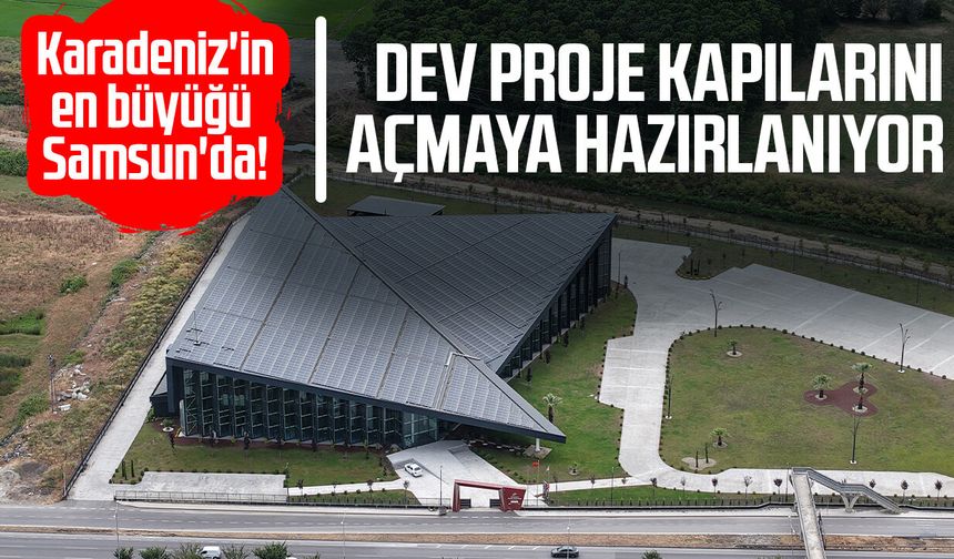 Karadeniz'in en büyük Bilim Merkezi Samsun'da gün sayıyor