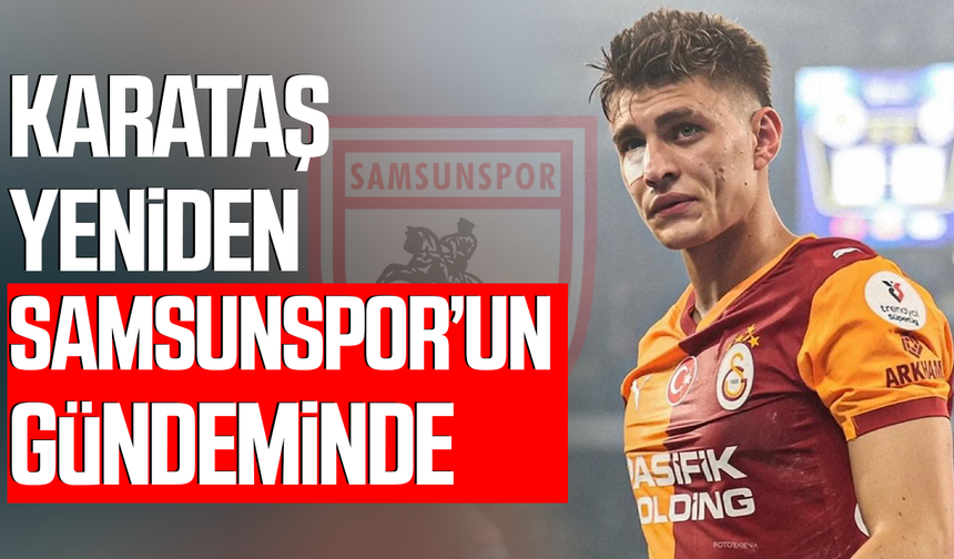 Karataş yeniden Samsunspor’un gündeminde