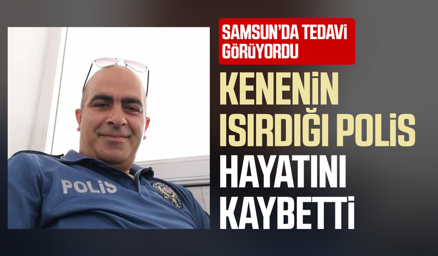 Samsun'da tedavi görüyordu! Kenenin ısırdığı polis hayatını kaybetti