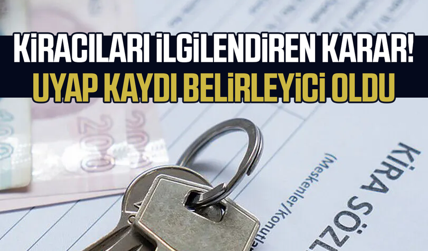 Kiracıları ilgilendiren karar! UYAP kaydı belirleyici oldu