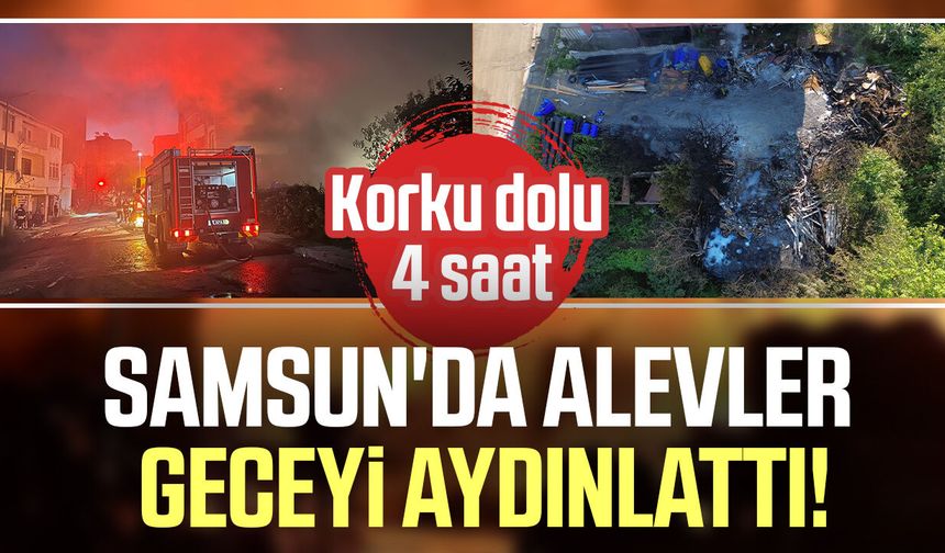 Samsun'da korku dolu 4 saat! Depo alev alev yandı