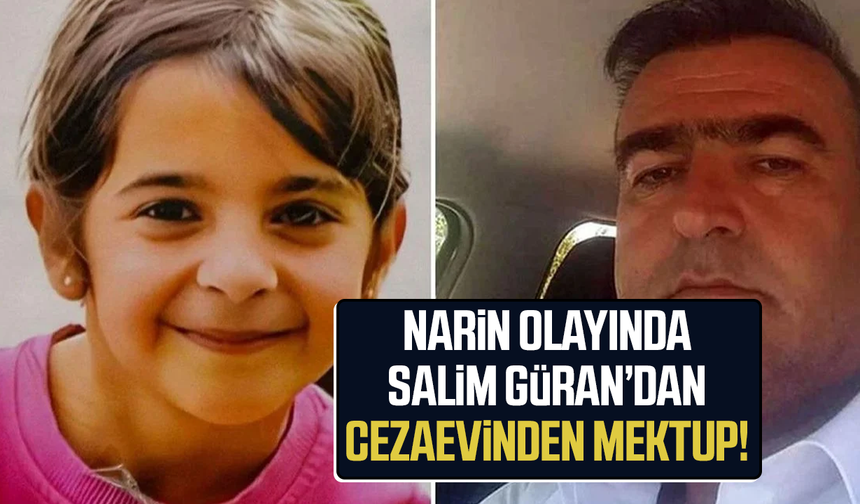 Narin olayında amca Salim Güran’dan  cezaevinden mektup!