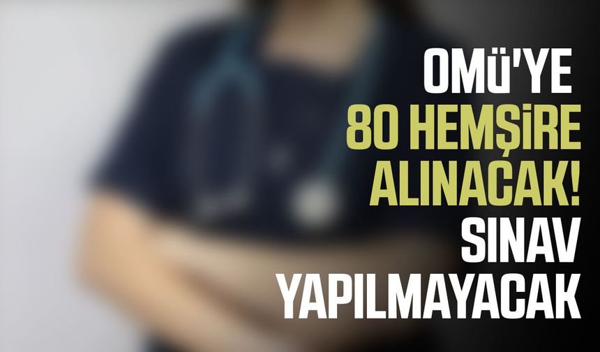 OMÜ'ye 80 hemşire alınacak! Sınav yapılmayacak