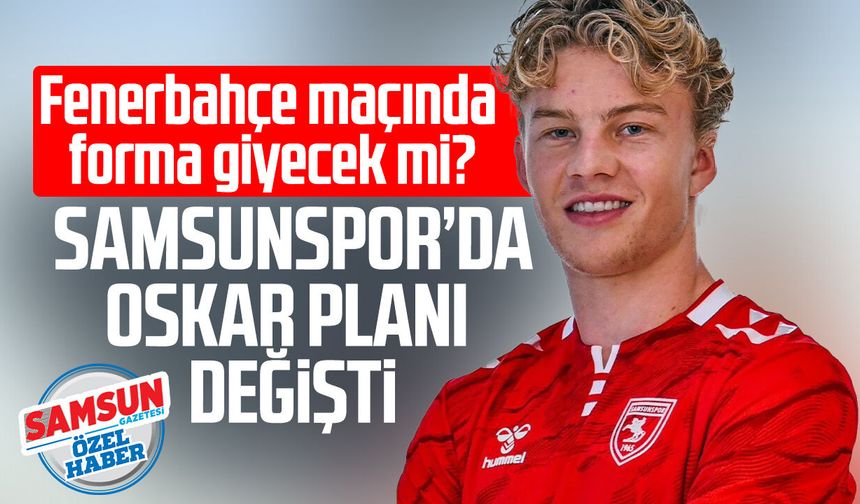 Oskar Samsunspor - Fenerbahçe maçında forma giyecek mi?