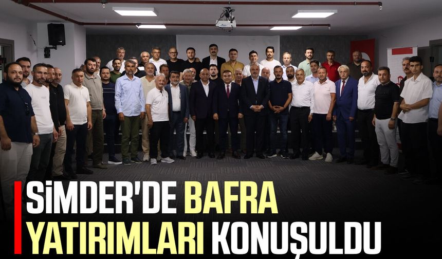 SİMDER'de Bafra yatırımları konuşuldu