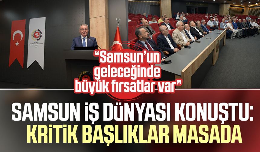 Samsun TSO Başkanı Murzioğlu: “Samsun’un geleceğinde büyük fırsatlar var”