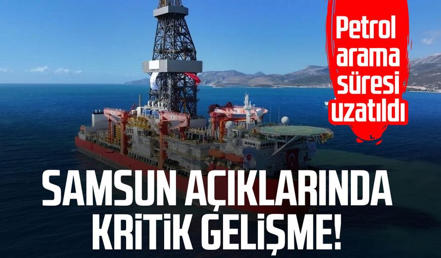 Samsun açıklarında kritik gelişme! Petrol arama süresi uzatıldı
