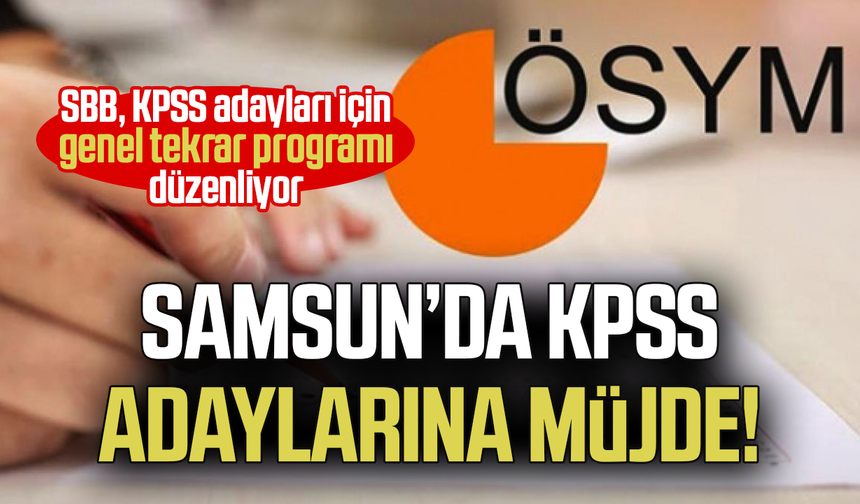 Samsun’da KPSS adaylarına müjde! Tarihler belli oldu